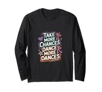 Take More Chances Dance More Dances Passion du Danseur |- Manche Longue