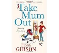 Take Mum Out Fiona Gibson Fiona Gibson (Auteur)