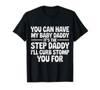 Take My Baby Daddy But Stepdad Gets Curbstomped - T-Shirt