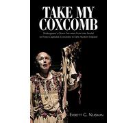 Take My Coxcomb: Shakespeare's Clown-Servants from Late Feudal to Proto-Capitalist Economies in Early Modern England