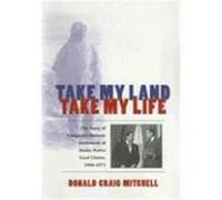 Take My Land, Take My Life: The Story of Congress's Historic Settlement of Alaska Native Land Claims, 1960-1971 Mitchell, Donald Craig (Auteur)