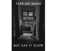 Take My Name But Say It Slow