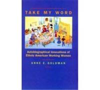 Take My Word - Autobiographical Innovations Of Ethnic American Working Women (Paper)