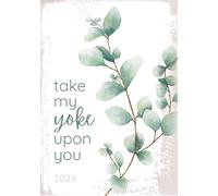 Take My Yoke Upon You: 2026 Planner with Come Follow Me Daily Quotes, Daily Recipes, Goal Setting, and Health and Habit Tracking