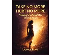 TAKE NO MORE,HURT NO MORE: Breaking Free From Pain And Choosing You