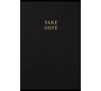 TAKE NOTE: For Ideas That Matter Document Your Focus The Essential Record Where Thoughts Become Action A Notebook for Purposeful Work