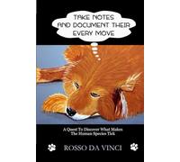 Take Notes and Document Their Every Move: A Quest To Discover What Makes The Human Species Tick