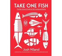 Take One Fish: The New School of Scale-To-Tail Cooking and Eating