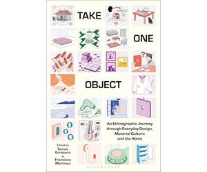 Take One Object: An Ethnographic Journey through Everyday Design, Material Culture and the Home