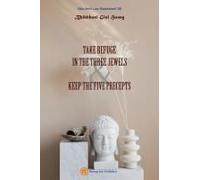 Take Refuge In The Three Jewels & Keep The Five Precepts