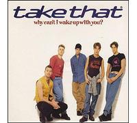 Take That - Why Can't I Wake Up With You