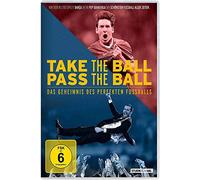 Take the Ball Pass the Ball - Das Geheimnis des perfekten Fußballs