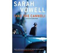 Take the Cannoli Sarah Vowell (Auteur)