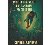 Take The Chains Off So I Can Raise My Children