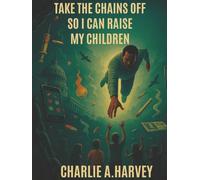 Take The Chains Off So I Can Raise My Children