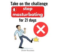 Take the Challenge: Quit Masturbation in 21 Days: A Proven Method to Free Your Mind from the Chains of Pornography Addiction