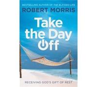 Take the Day Off: Receiving God's Gift of Rest