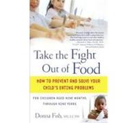 Take the Fight Out of Food: How to Prevent and Solve Your Child's Eating Problems Fish, Donna (Auteur)