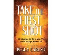 Take the First Shot by Peggy Caruso Peggy Caruso (Auteur)