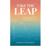 Take the Leap How to Live with Courage, Trust Your Heart, and Create a Life You Love - Danielle Bongiorno - Inspired Pages Publishing - ebook (ePub) - Livre