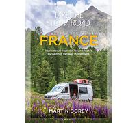 Take the Slow Road: France: Inspirational Journeys Round France by Camper Van and Motorhome