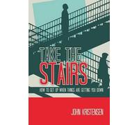 Take The Stairs: How To Get Up When Things Are Getting You Down