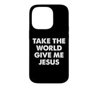 Take The World Give Me Jesus Coque pour iPhone 14 Pro