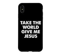 Take The World Give Me Jesus Coque pour iPhone XS Max