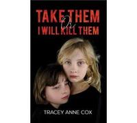 Take Them or I Will Kill Them by Tracey Anne Cox Tracey Anne Cox (Auteur)