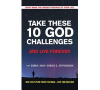 TAKE THESE 10 GOD CHALLENGES AND LIVE FOREVER: DON’T MAKE THE BIGGEST MISTAKE OF YOUR LIFE