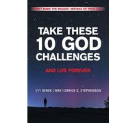 TAKE THESE 10 GOD CHALLENGES AND LIVE FOREVER: DON'T MAKE THE BIGGEST MISTAKE OF YOUR LIFE