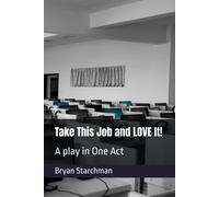 Take This Job And Love It!: A Play In One Act