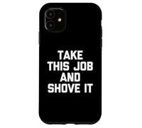 Take This Job & Shove It - Drôle de dire Cool Travail de Bureau Coque pour iPhone 11