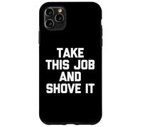 Take This Job & Shove It - Drôle de dire Cool Travail de Bureau Coque pour iPhone 11 Pro Max