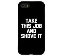 Take This Job & Shove It - Drôle de dire Cool Travail de Bureau Coque pour iPhone SE (2020) / 7/8