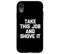 Take This Job & Shove It - Drôle de dire Cool Travail de Bureau Coque pour iPhone XR