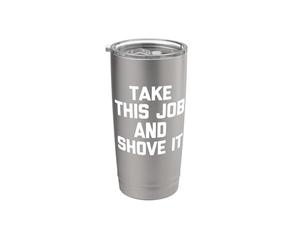 Take This Job & Shove It - Drôle de dire cool travail de bureau Gobelet isotherme en acier inoxydable double paroi