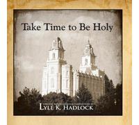 Take Time to Be Holy by Lyle Hadlock (2009-12-31)