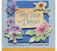 Take Time to Dream: Classical Music To Set Your Spirit Free