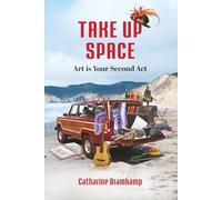 Take Up Space: Art is Your Second Act