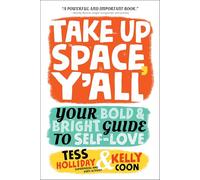 Take Up Space, Y'all: Your Bold & Bright Guide to Self-Love