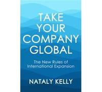 Take Your Company Global by Nataly Kelly Nataly Kelly (Auteur)