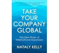 Take Your Company Global by Nataly Kelly Nataly Kelly (Auteur)