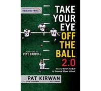 Take Your Eye Off the Ball 2.0: How to Watch Football by Knowing Where to Look