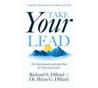Take Your Lead: The Motivational Leadership Book for Motivated Leaders