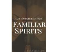 Take Your Life Back From Familiar Spirits