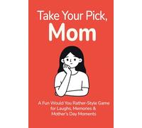 Take Your Pick, Mom: A Fun Would You Rather-Style Game for Laughs, Memories & Mother’s Day