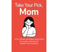 Take Your Pick, Mom: A Fun Would You Rather-Style Game for Laughs, Memories & Mother’s Day