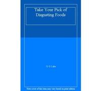 Take Your Pick of Disgusting Foods - [Livre en VO] G G Lake (Auteur)