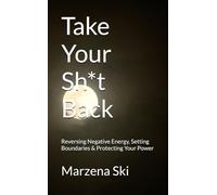 Take Your Sh*t Back: Reversing Negative Energy, Setting Boundaries & Protecting Your Power